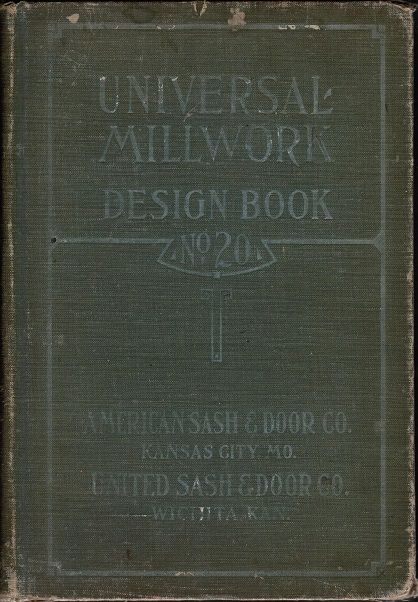 out of print early 20th century universal millwork design book no.20, distributed by american sash and door company, kansas city, m.o. and united sash and door co. witchita, k.s.
