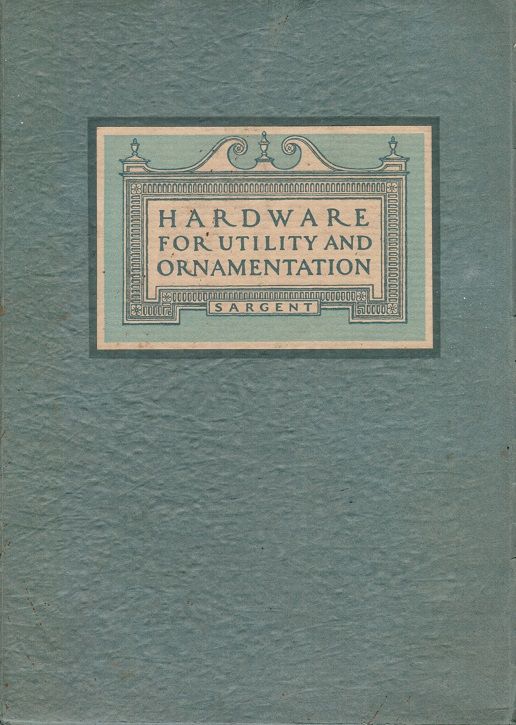 heavily illustrated c. 1927 sargent and company's "hardware for utility and ornamentation" softbound catalog